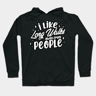 I Like Long Walks Away From People Introvert Hoodie